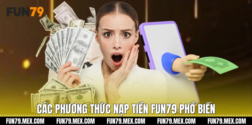 Các phương thức Nạp tiền Fun79 phổ biến