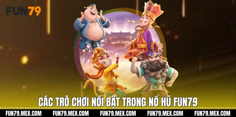 Các trò chơi nổi bật trong Nổ Hũ Fun79