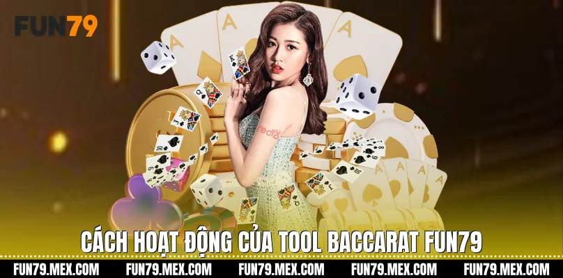 Cách hoạt động của Tool baccarat Fun79