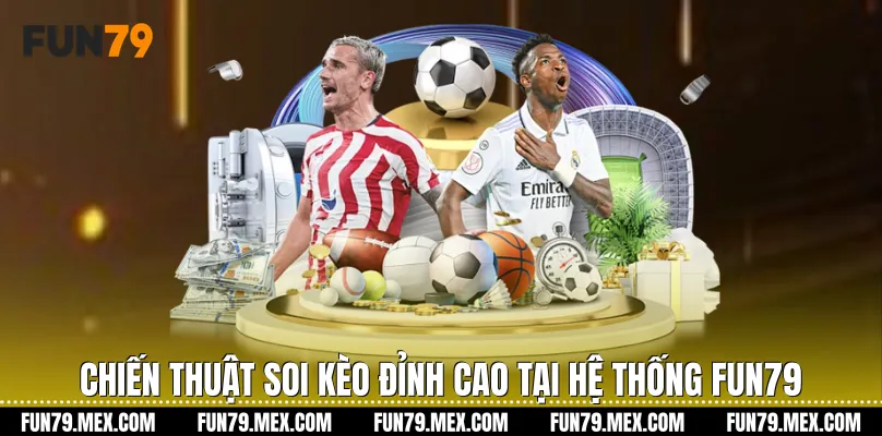 Chiến thuật soi kèo đỉnh cao tại hệ thống Fun79