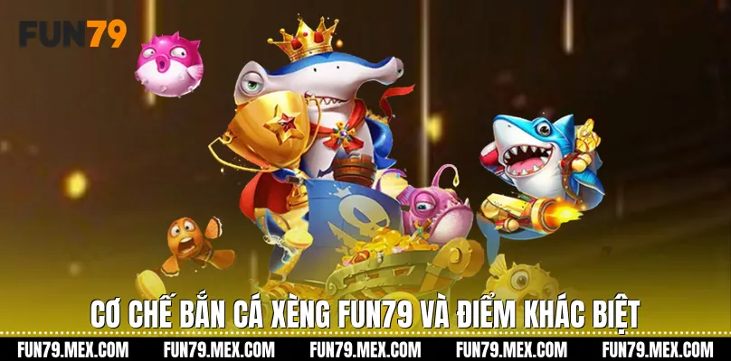 Cơ chế Bắn cá xèng Fun79 và điểm khác biệt